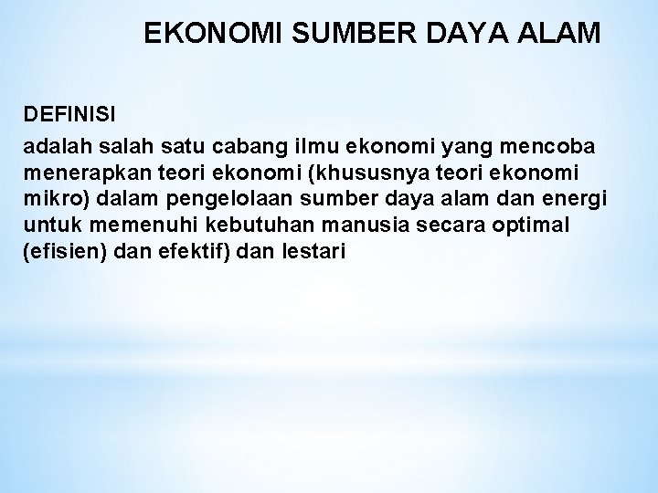 EKONOMI SUMBER DAYA ALAM DEFINISI adalah satu cabang ilmu ekonomi yang mencoba menerapkan teori