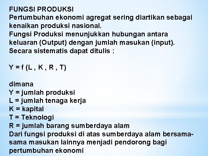 FUNGSI PRODUKSI Pertumbuhan ekonomi agregat sering diartikan sebagai kenaikan produksi nasional. Fungsi Produksi menunjukkan