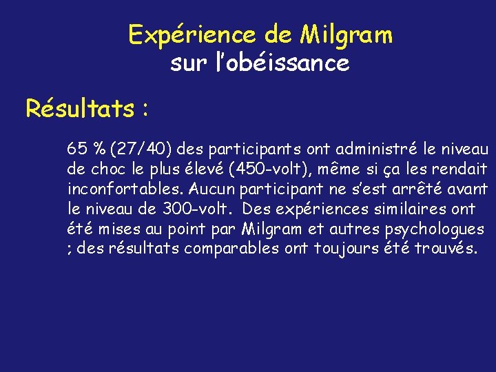 Expérience de Milgram sur l’obéissance Résultats : 65 % (27/40) des participants ont administré