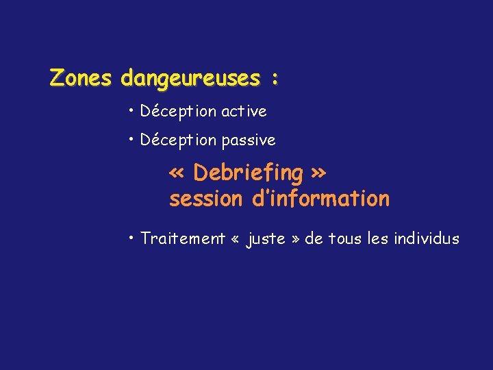 Zones dangeureuses : • Déception active • Déception passive « Debriefing » session d’information