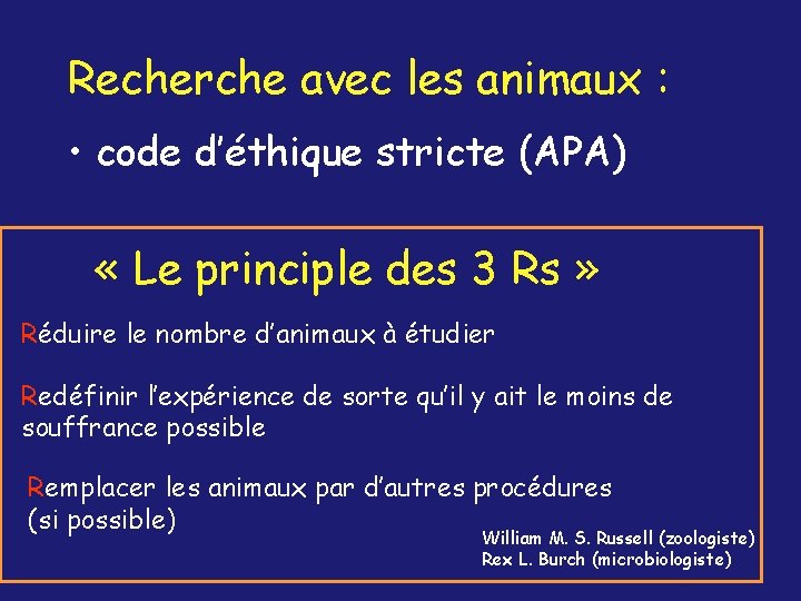 Recherche avec les animaux : • code d’éthique stricte (APA) « Le principle des