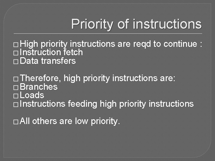 Priority of instructions � High priority instructions � Instruction fetch � Data transfers are
