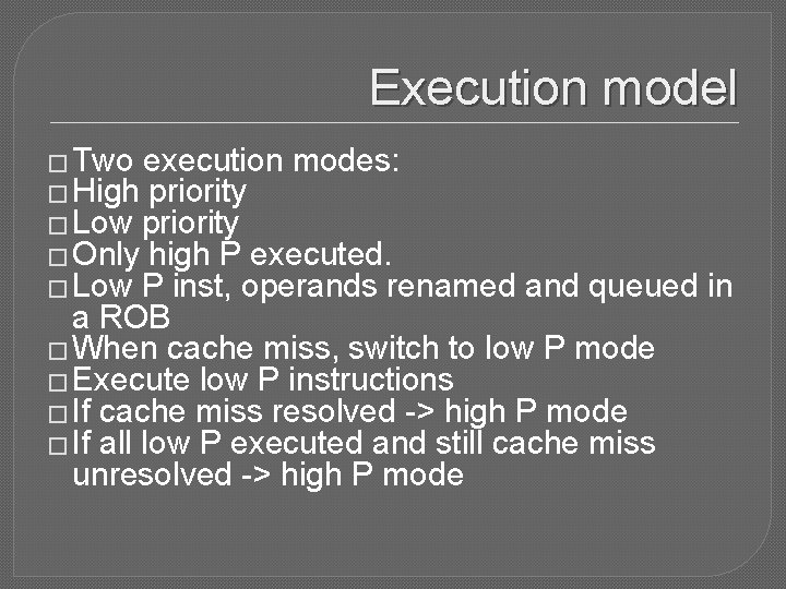 Execution model � Two execution modes: � High priority � Low priority � Only