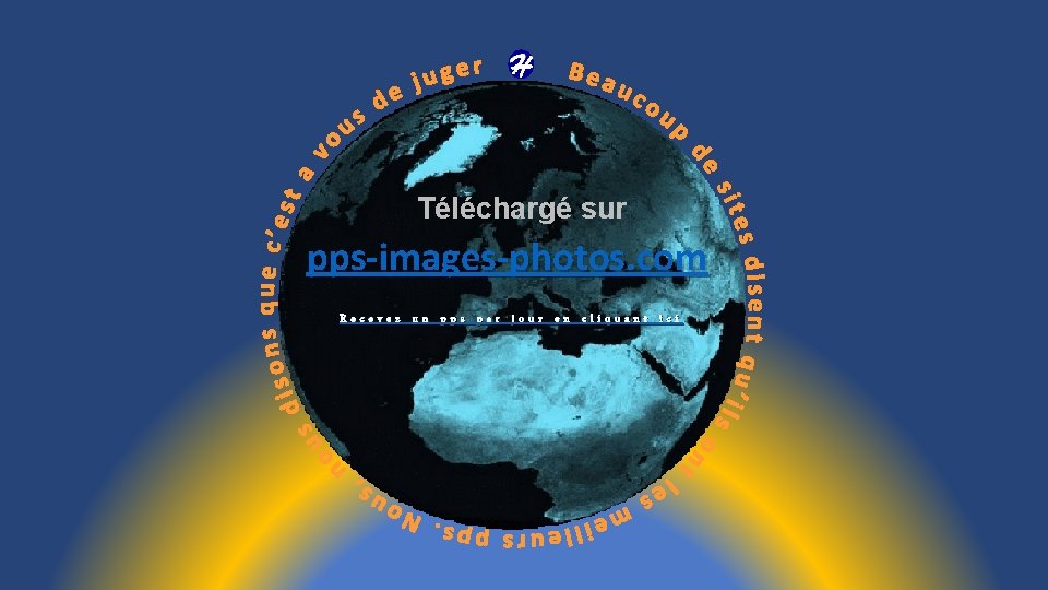 Téléchargé sur pps-images-photos. com Recevez un pps par jour en cliquant ici 