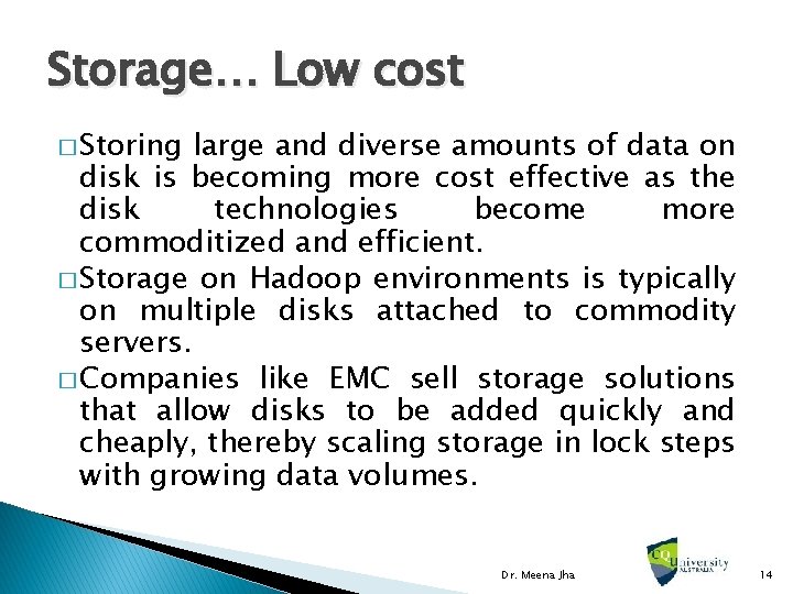 Storage… Low cost � Storing large and diverse amounts of data on disk is