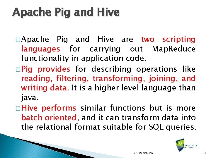 Apache Pig and Hive � Apache Pig and Hive are two scripting languages for