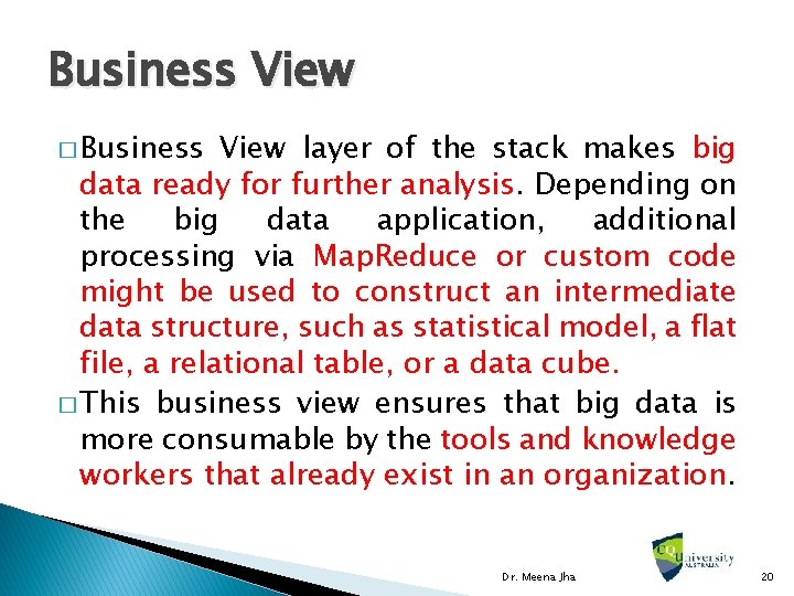 Business View � Business View layer of the stack makes big data ready for