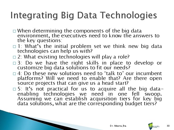 Integrating Big Data Technologies When determining the components of the big data environment, the