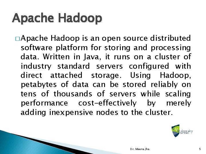 Apache Hadoop � Apache Hadoop is an open source distributed software platform for storing