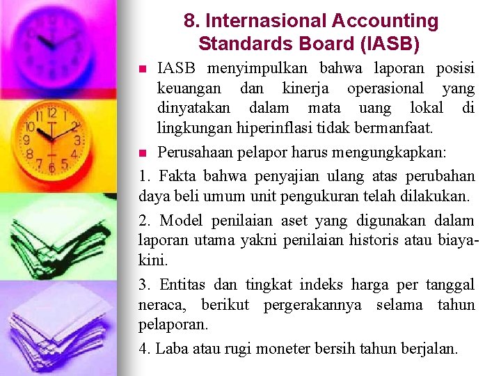 8. Internasional Accounting Standards Board (IASB) IASB menyimpulkan bahwa laporan posisi keuangan dan kinerja