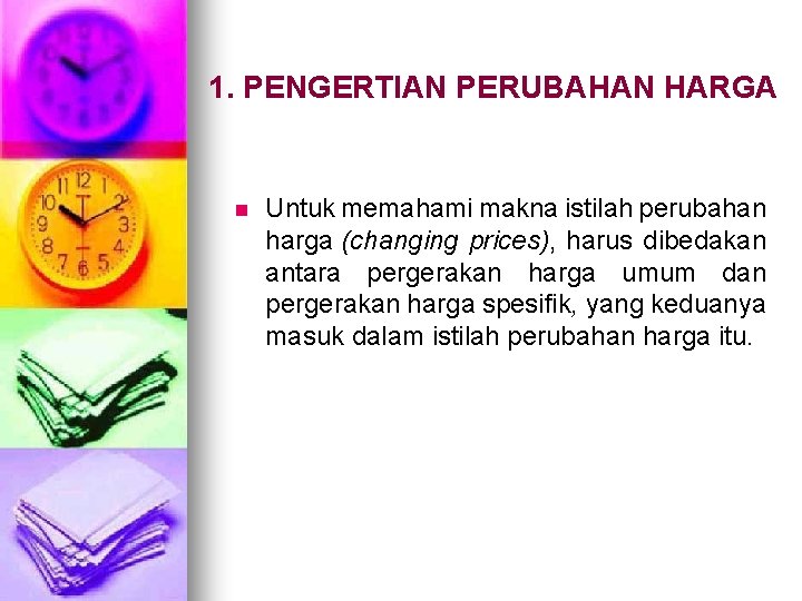 1. PENGERTIAN PERUBAHAN HARGA n Untuk memahami makna istilah perubahan harga (changing prices), harus