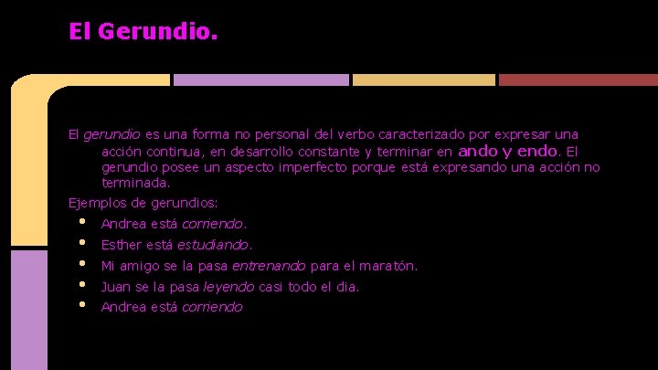 El Gerundio. El gerundio es una forma no personal del verbo caracterizado por expresar