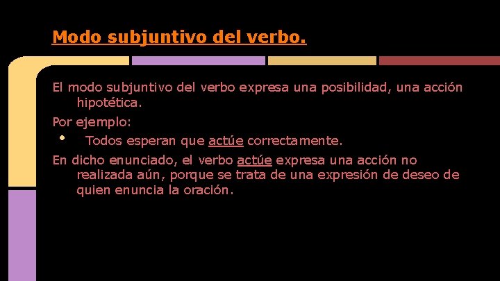 Modo subjuntivo del verbo. El modo subjuntivo del verbo expresa una posibilidad, una acción