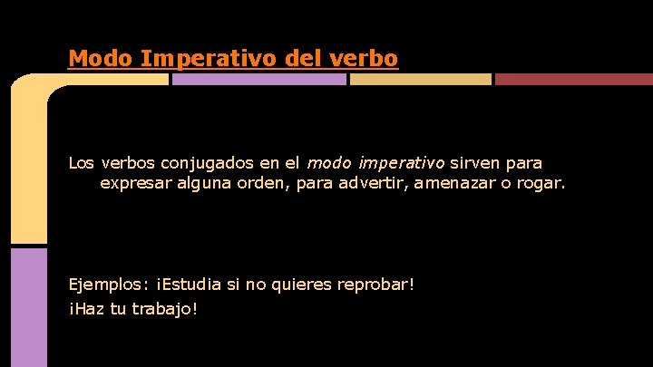 Modo Imperativo del verbo Los verbos conjugados en el modo imperativo sirven para expresar