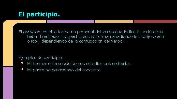 El participio es otra forma no personal del verbo que indica la acción tras