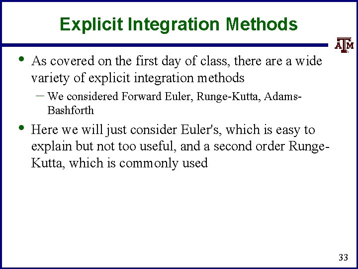 Explicit Integration Methods • As covered on the first day of class, there a