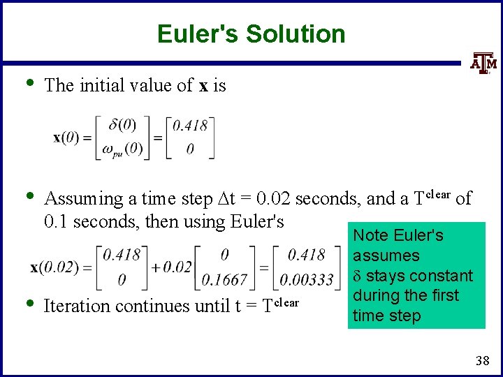 Euler's Solution • The initial value of x is • Assuming a time step