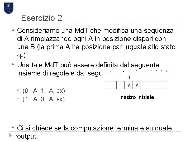 Esercizio 2 Consideriamo una Md. T che modifica una sequenza di A rimpiazzando ogni