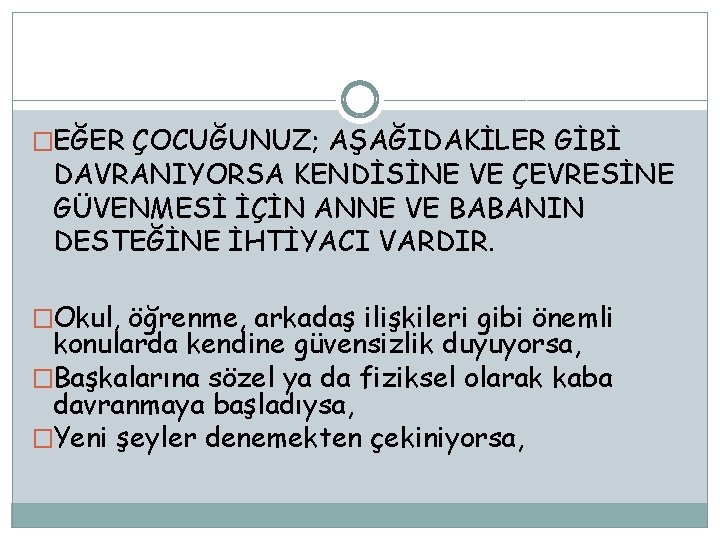 �EĞER ÇOCUĞUNUZ; AŞAĞIDAKİLER GİBİ DAVRANIYORSA KENDİSİNE VE ÇEVRESİNE GÜVENMESİ İÇİN ANNE VE BABANIN DESTEĞİNE