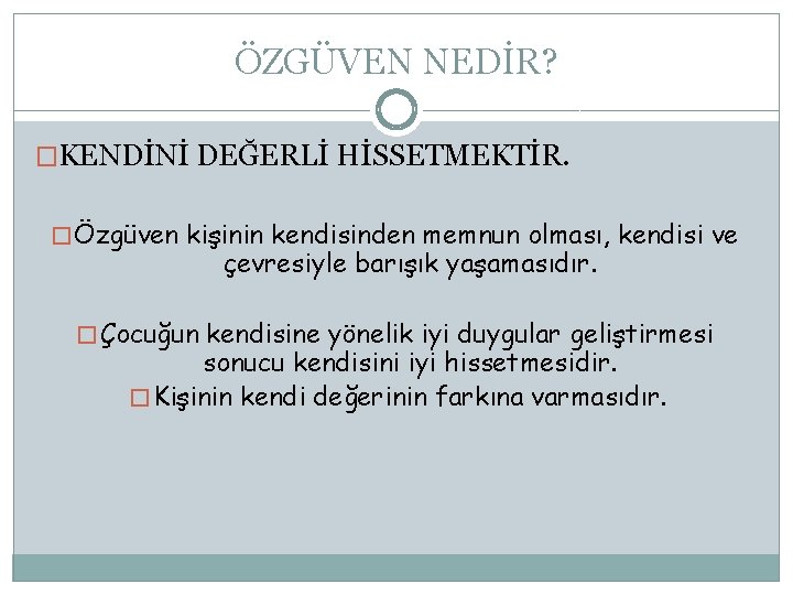 ÖZGÜVEN NEDİR? �KENDİNİ DEĞERLİ HİSSETMEKTİR. � Özgüven kişinin kendisinden memnun olması, kendisi ve çevresiyle