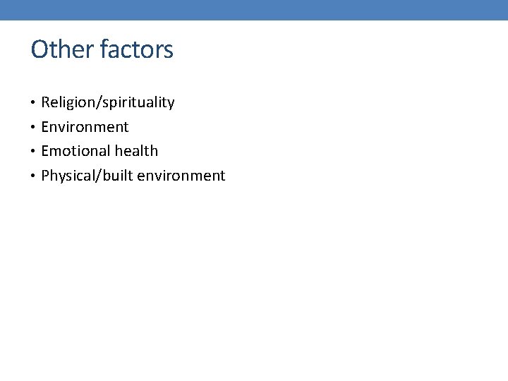 Other factors • Religion/spirituality • Environment • Emotional health • Physical/built environment 