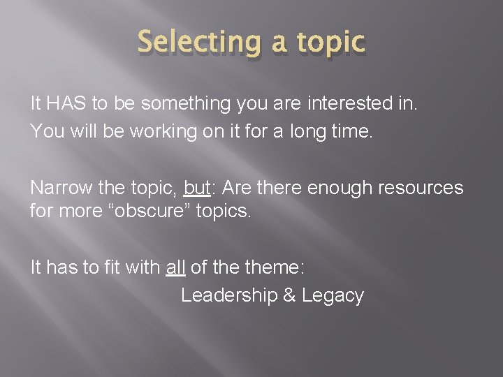 Selecting a topic It HAS to be something you are interested in. You will