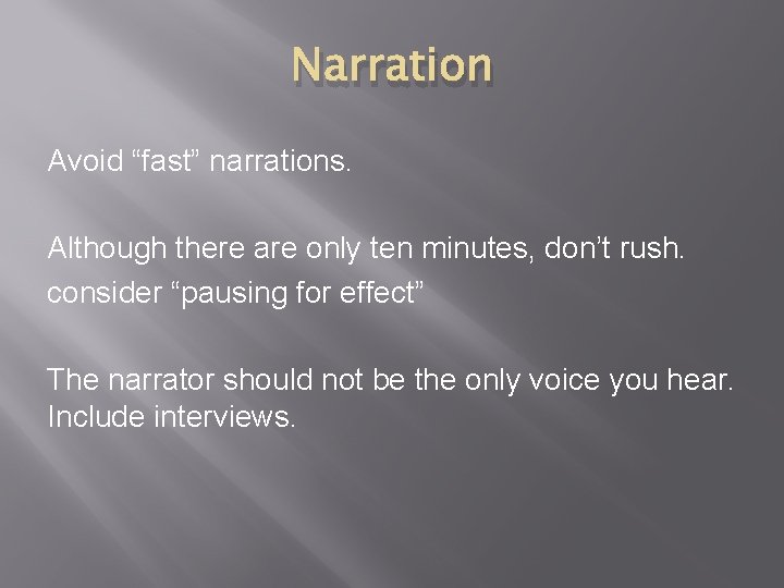 Narration Avoid “fast” narrations. Although there are only ten minutes, don’t rush. consider “pausing