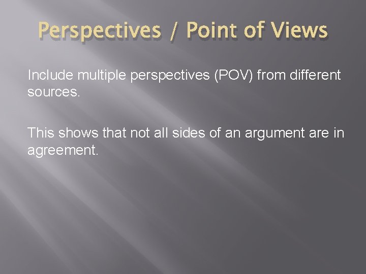 Perspectives / Point of Views Include multiple perspectives (POV) from different sources. This shows