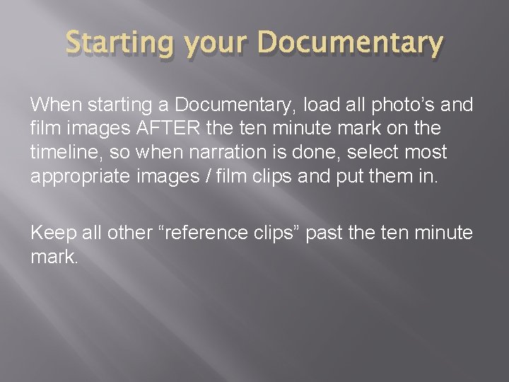Starting your Documentary When starting a Documentary, load all photo’s and film images AFTER