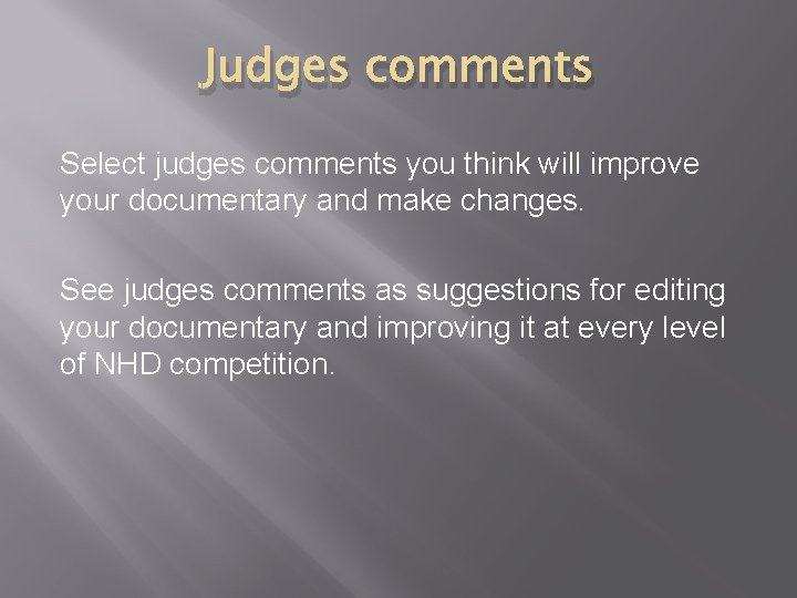 Judges comments Select judges comments you think will improve your documentary and make changes.