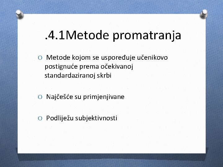 . 4. 1 Metode promatranja O Metode kojom se uspoređuje učenikovo postignuće prema očekivanoj