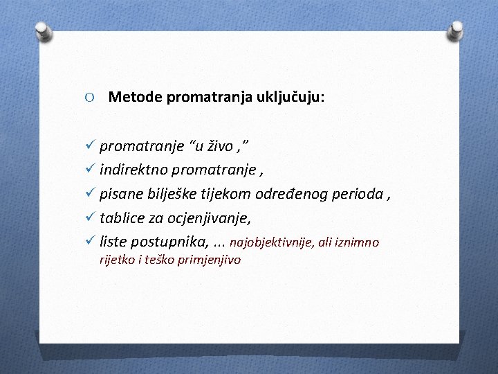 O Metode promatranja uključuju: ü promatranje “u živo , ” ü indirektno promatranje ,