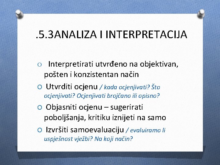 . 5. 3 ANALIZA I INTERPRETACIJA Interpretirati utvrđeno na objektivan, pošten i konzistentan način