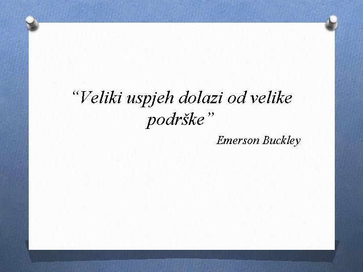 “Veliki uspjeh dolazi od velike podrške” Emerson Buckley 