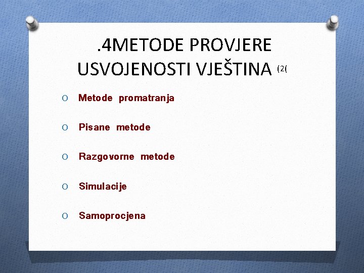 . 4 METODE PROVJERE USVOJENOSTI VJEŠTINA (2( O Metode promatranja O Pisane metode O