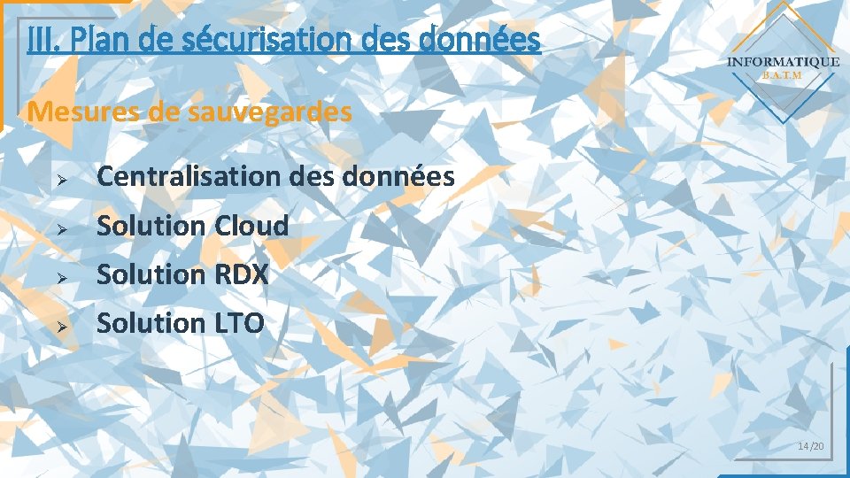 III. Plan de sécurisation des données Mesures de sauvegardes Ø Centralisation des données Ø