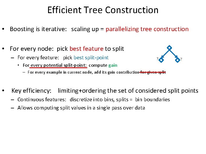 Efficient Tree Construction • Boosting is iterative: scaling up = parallelizing tree construction •
