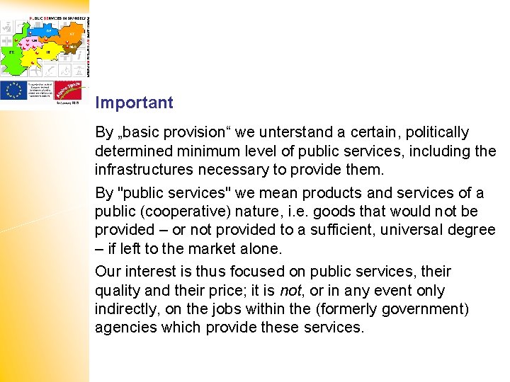 Important By „basic provision“ we unterstand a certain, politically determined minimum level of public