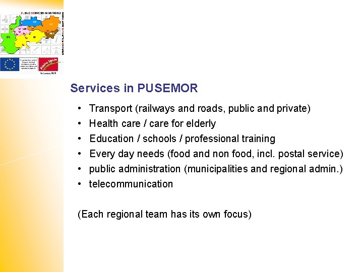Services in PUSEMOR • • • Transport (railways and roads, public and private) Health
