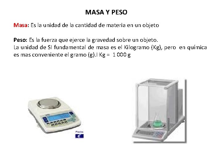 MASA Y PESO Masa: Es la unidad de la cantidad de materia en un