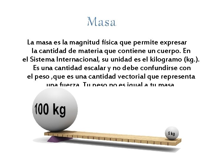 La masa es la magnitud física que permite expresar la cantidad de materia que