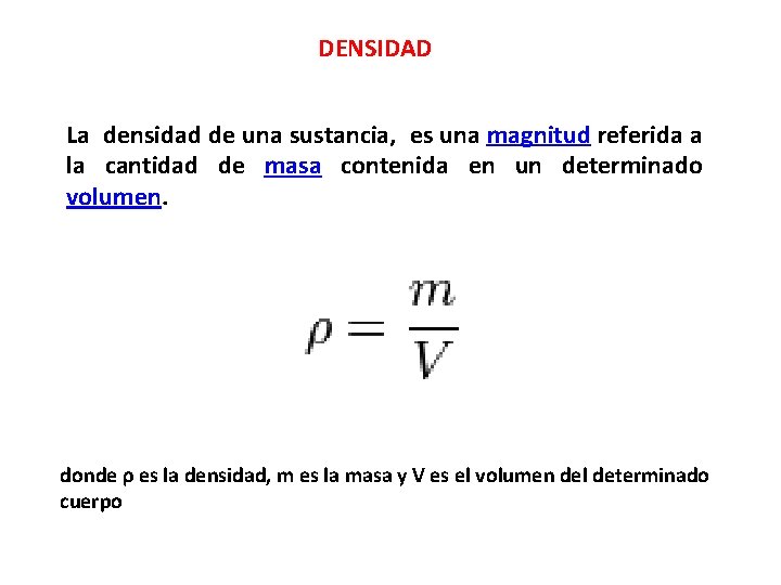 DENSIDAD La densidad de una sustancia, es una magnitud referida a la cantidad de