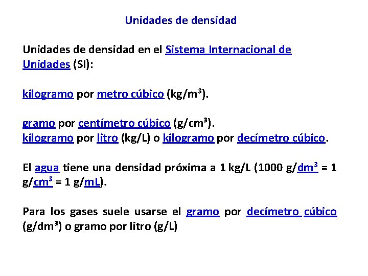 Unidades de densidad en el Sistema Internacional de Unidades (SI): kilogramo por metro cúbico