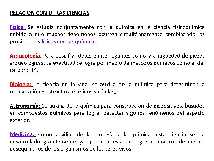 RELACION CON OTRAS CIENCIAS Física: Se estudia conjuntamente con la química en la ciencia