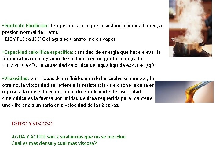  • Punto de Ebullición: Temperatura a la que la sustancia líquida hierve, a