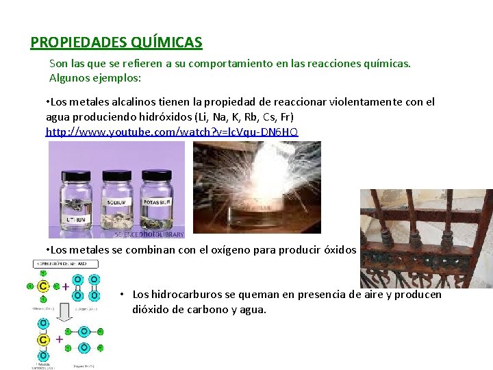 PROPIEDADES QUÍMICAS Son las que se refieren a su comportamiento en las reacciones químicas.