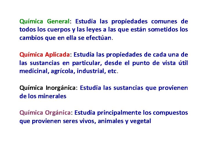Química General: Estudia las propiedades comunes de todos los cuerpos y las leyes a