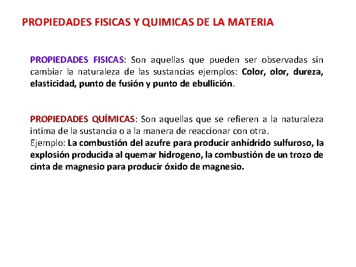 PROPIEDADES FISICAS Y QUIMICAS DE LA MATERIA PROPIEDADES FISICAS: Son aquellas que pueden ser