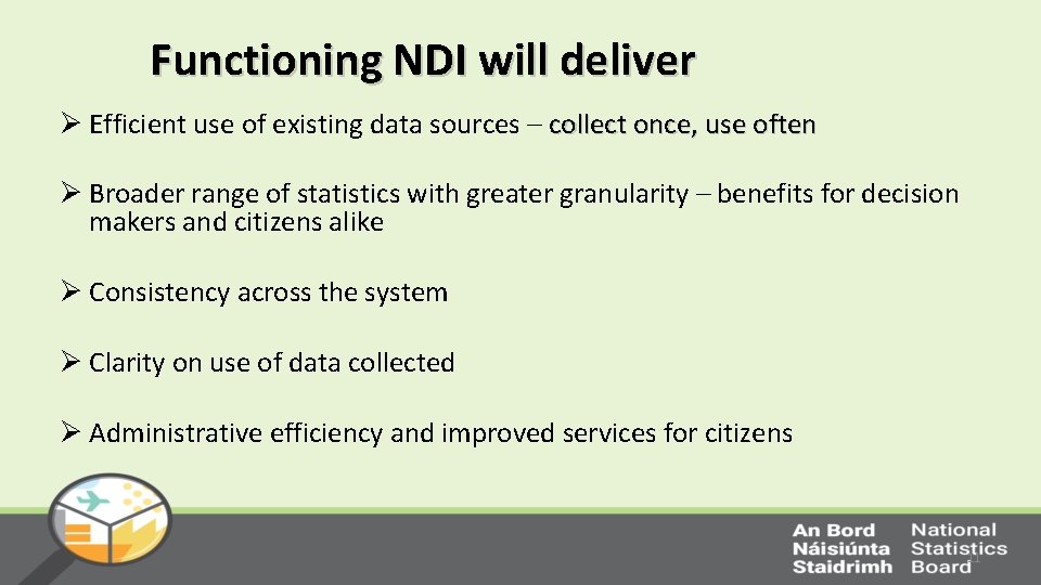 Functioning NDI will deliver Ø Efficient use of existing data sources – collect once,