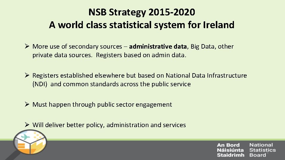 NSB Strategy 2015 -2020 A world class statistical system for Ireland Ø More use